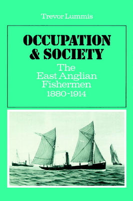 Occupation and Society: The East Anglian Fishermen 1880-1914 - Lummis, Trevor, and Trevor, Lummis