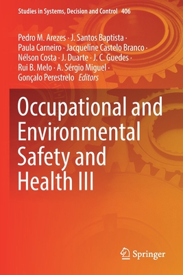 Occupational and Environmental Safety and Health III - Arezes, Pedro M. (Editor), and Baptista, J. Santos (Editor), and Carneiro, Paula (Editor)