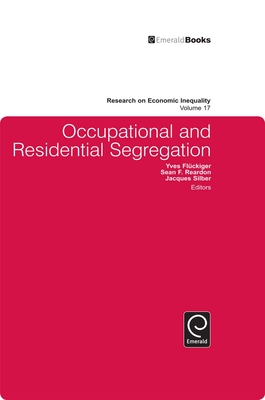 Occupational and Residential Segregation - Silber, Jacques (Editor), and Fluckiger, Yves (Editor), and Reardon, Sean F. (Editor)
