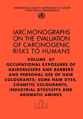 Occupational Exposures of Hairdressers and Barbers & Personal Use of Hair Colourants: Some Hair Dyes, Cosmetic Colourants, Industrial Dyestuffs and AR - The International Agency for Research on Cancer