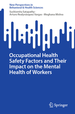 Occupational Health Safety Factors and Their Impact on the Mental Health of Workers - Satapathy, Suchismita, and Realyvsquez Vargas, Arturo, and Mishra, Meghana