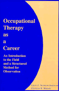 Occupational Therapy as a Career: An Introduction to the Field and a Structured Method for Observation - Anderson, Laura L Swanson, and Malaski, Christine