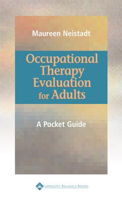 Occupational Therapy Evaluation for Adults: A Pocket Guide - Neistadt, Maureen E, Scd, Otr/L, Faota