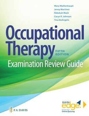 Occupational Therapy Examination Review Guide - Muhlenhaupt, Mary, Otr/L, Faota, and Martnez, Jenny, Otr/L, and Mack, Rebekah, Otr/L