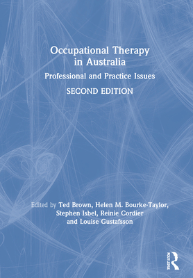 Occupational Therapy in Australia: Professional and Practice Issues - Brown, Ted (Editor), and Bourke-Taylor, Helen M (Editor), and Isbel, Stephen (Editor)