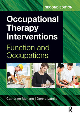 Occupational Therapy Interventions: Function and Occupations - Meriano, Catherine, and Latella, Donna