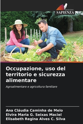 Occupazione, uso del territorio e sicurezza alimentare - Caminha de Melo, Ana Cludia, and Maria G Seixas Maciel, Elvira, and Regina Alves C Silva, Elisabeth