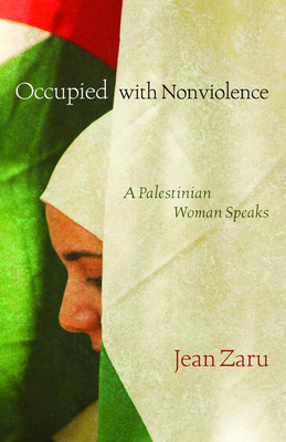 Occupied with Nonviolence: A Palestinian Woman Speaks - Zaru, Jean, and Eck, Diane L (Editor), and Schrader, Marla (Editor)