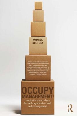 Occupy Management: Inspirations and Ideas for Self-Organization and Self-Management - Kostera, Monika