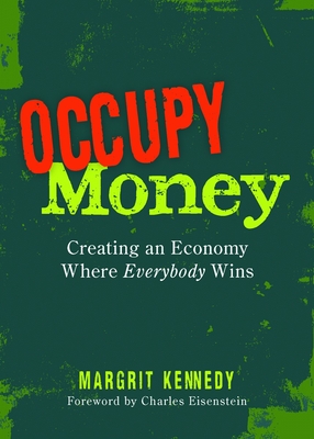 Occupy Money: Creating an Economy Where Everybody Wins - Kennedy, Margrit
