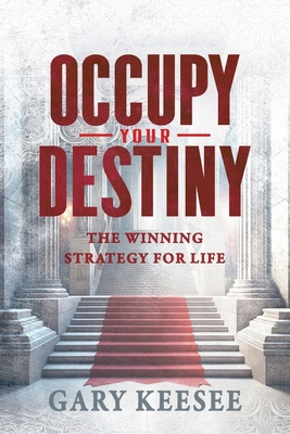 Occupy Your Destiny: The Winning Strategy for Life - Keesee, Gary