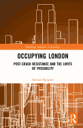 Occupying London: Post-Crash Resistance and the Limits of Possibility