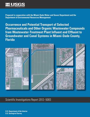 Occurrence and Potential Transport of Selected Pharmaceuticals and Other Organic Wastewater Compounds from Wastewater-Treatment Plant Influent and Effluent to Groundwater and Canal Systems in Miami-Dade County, Florida - Katz, Brian G, and Meyer, Michael T, and U S Department of the Interior