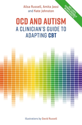 Ocd and Autism: A Clinician's Guide to Adapting CBT - Russell, Ailsa, and Jassi, Amita, and Johnston, Kate