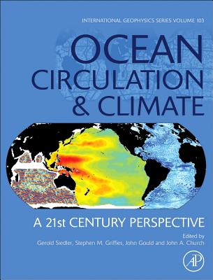 Ocean Circulation and Climate: A 21st Century Perspective - Siedler, Gerold (Volume editor), and Griffies, Stephen M. (Volume editor), and Gould, John (Volume editor)
