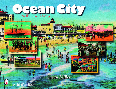 Ocean City, N.J.: An Illustrated History - Miller, Susan, Professor