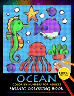 Ocean Color by Numbers for Adults: Mosaic Coloring Book Stress Relieving Design Puzzle Quest