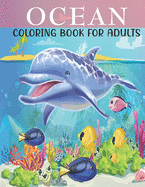 Ocean Coloring Book For Adults: An Adults Coloring Book With Ocean Collection, Stress Remissive, and Relaxation.