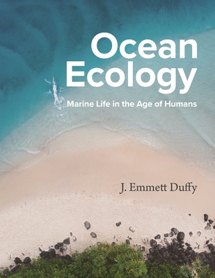 Ocean Ecology: Marine Life in the Age of Humans - Duffy, J Emmett