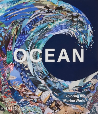 Ocean: Exploring the Marine World - Phaidon Editors, and Melster, Anne-Marie (Introduction by)