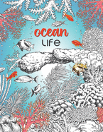 Ocean Life: A Beautiful Coloring Book for Adults With Fish, Turtles, Coral Reefs, Ships and Many More