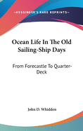 Ocean Life In The Old Sailing-Ship Days: From Forecastle To Quarter-Deck