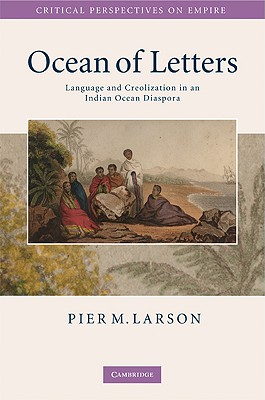 Ocean of Letters: Language and Creolization in an Indian Ocean Diaspora - Larson, Pier M.