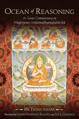 Ocean of Reasoning: A Great Commentary on Nagarjuna's Mulamadhyamakakarika - Khapa, Rje Tsong, and Samten, Geshe Ngawang (Translated by), and Garfield, Jay L (Translated by)