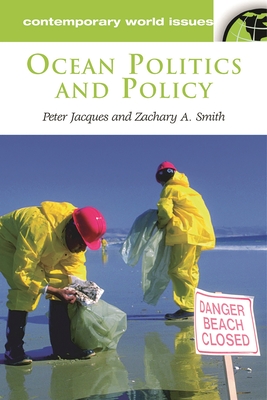 Ocean Politics and Policy: A Reference Handbook - Jacques, Peter J, and Smith, Zachary A