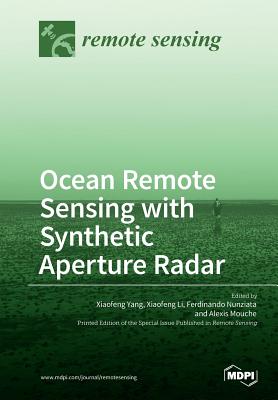 Ocean Remote Sensing with Synthetic Aperture Radar - Yang, Xiaofeng (Guest editor), and Li, Xiaofeng (Guest editor), and Nunziata, Ferdinando