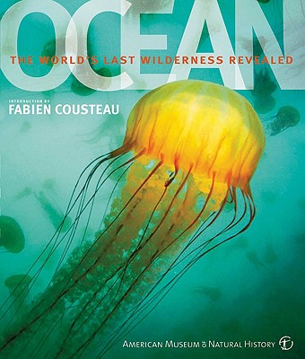 Ocean: The World's Last Wilderness Revealed - Cousteau, Fabien (Introduction by)
