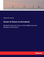 Ocean to Ocean on Horseback: Being the Story of a Tour in the Saddle from the Atlantic to the Pacific