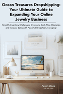 Ocean Treasures Dropshipping: Your Ultimate Guide to Expanding Your Online Jewelry Business: Simplify Inventory Challenges, Overcome Cash Flow Obstacles and Increase Sales with Powerful Leveraging