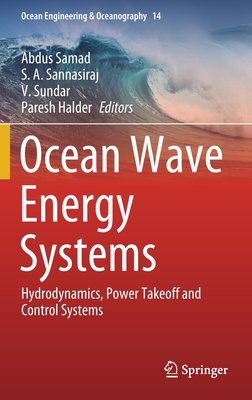 Ocean Wave Energy Systems: Hydrodynamics, Power Takeoff and Control Systems - Samad, Abdus (Editor), and Sannasiraj, S A (Editor), and Sundar, V (Editor)