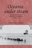Oceania Under Steam: Sea Transport and the Cultures of Colonialism, C. 1870-1914