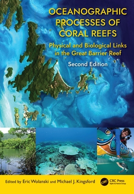 Oceanographic Processes of Coral Reefs: Physical and Biological Links in the Great Barrier Reef - Wolanski, Eric (Editor), and Kingsford, Michael J (Editor)