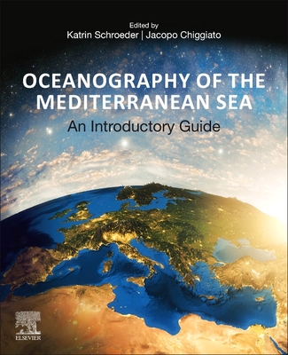 Oceanography of the Mediterranean Sea: An Introductory Guide - Schroeder, Katrin (Editor), and Chiggiato, Jacopo (Editor)