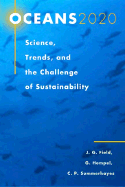 Oceans 2020: Science, Trends, and the Challenge of Sustainability - Field, John G (Editor), and Hempel, Gotthilf (Editor), and Summerhayes, Colin P (Editor)