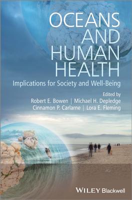 Oceans and Human Health: Implications for Society and Well-Being - Bowen, Robert E. (Editor), and Depledge, Michael H. (Editor), and Carlarne, Cinnamon P. (Editor)