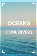 Oceans Are for Cool Divers: Comprehensive Scuba Diving Logbook For 100 Dives