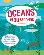 Oceans in 30 Seconds: 30 Cool Topics for Junior Marine Explorers Explained in Half a Minute