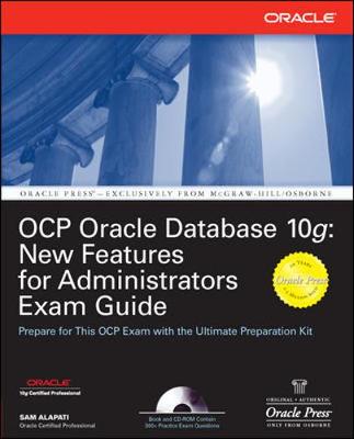 Ocp Oracle Database 10g: New Features for Administrators Exam Guide - Alapati, Sam R