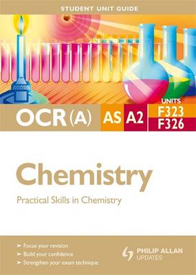 OCR(A) AS/A2 Chemistry Student Unit Guide: Practical Skills in Chemistry - Older, John