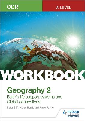 OCR A-level Geography Workbook 2: Earth's Life Support Systems and Global Connections - Stiff, Peter, and Harris, Helen, and Palmer, Andy