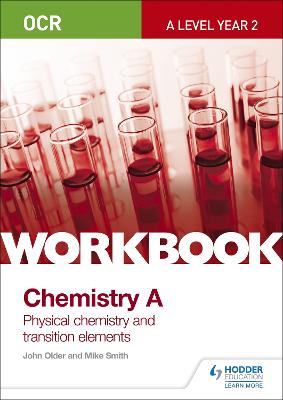 OCR A-Level Year 2 Chemistry A Workbook: Physical chemistry and transition elements - Smith, Mike, and Older, John