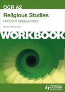 OCR A2 Religious Studies Unit G582 Workbook: Religious Ethics