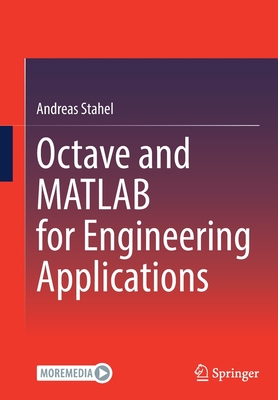 Octave and MATLAB for Engineering Applications - Stahel, Andreas