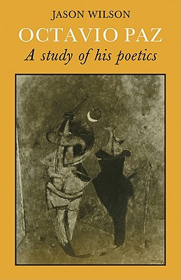 Octavio Paz: A Study of His Poetics - Wilson, Jason