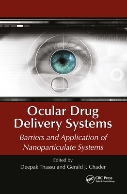 Ocular Drug Delivery Systems: Barriers and Application of Nanoparticulate Systems - Thassu, Deepak (Editor), and Chader, Gerald J (Editor)