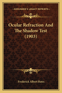 Ocular Refraction And The Shadow Test (1903)